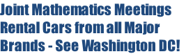 Joint Mathematics Meetings
Rental Cars from all Major 
Brands - See Washington DC!
